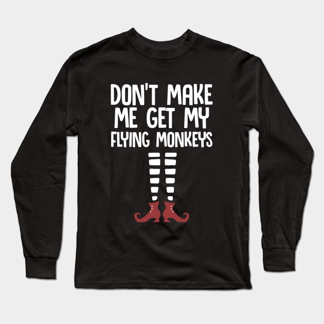 Don't Make Me Get My Flying Monkeys| Trick or treat | Halloween gift | Spooky season gifts | Halloween Decor gifts | Funny Halloween Trick or treat | Alien Lovers Halloween | Halloween monsters | Spooky season Long Sleeve T-Shirt by johnii1422